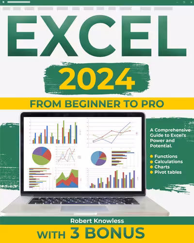 خرید و دانلود نسخه کامل کتاب Excel 2024: From Beginner to Pro- A Comprehensive Guide to Excel`s Power and Potential. Functions, Calculations, Charts, Pivot tables. With 3 Bonus.