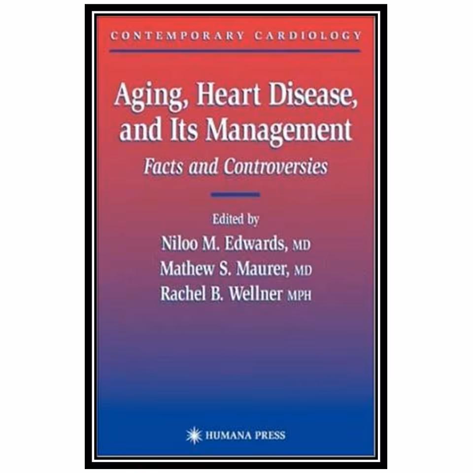 کتاب Aging, Heart Disease, and Its Management: Facts and Controversies اثر Niloo M. Edwards انتشارات مؤلفین طلایی