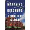 کتاب Marrying the Ketchups اثر Jennifer Close انتشارات Knopf