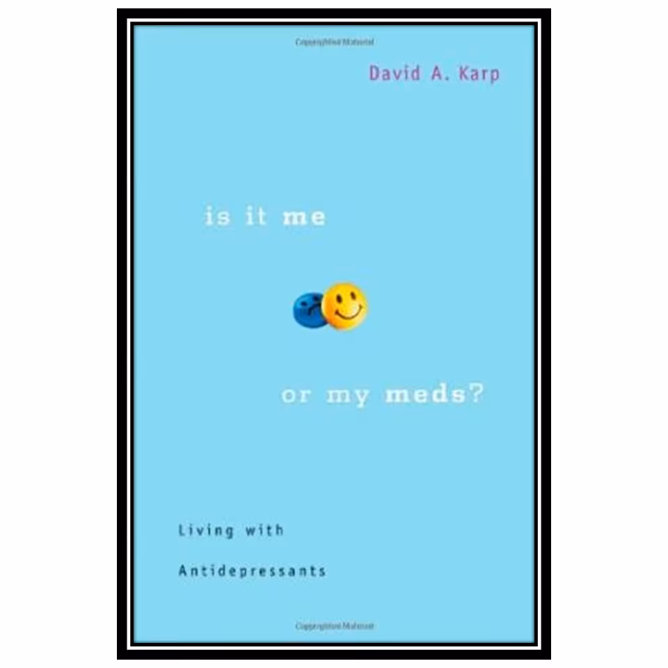 کتاب Is It Me or My Meds? Living with Antidepressants اثر David A. Karp انتشارات مؤلفین طلایی
