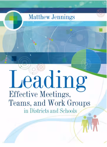 خرید و دانلود نسخه کامل کتاب Leading Effective Meetings, Teams, and Work Group in Districts and Schools