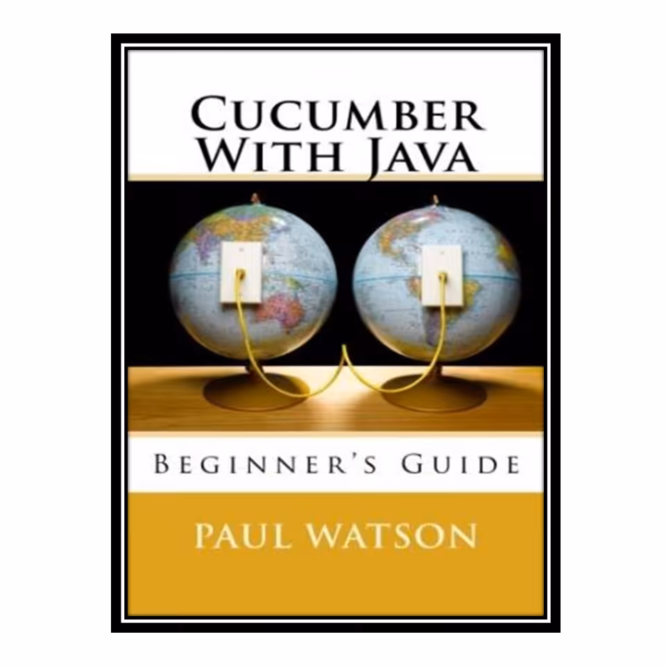 کتاب 	 Cucumber With Java: Beginner’s Guide اثر Mr Paul Watson انتشارات مؤلفین طلایی