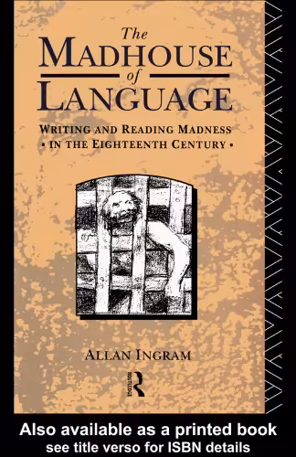 خرید و دانلود نسخه کامل کتاب Madhouse of Language: Writing and Reading Madness in the Eighteenth Century