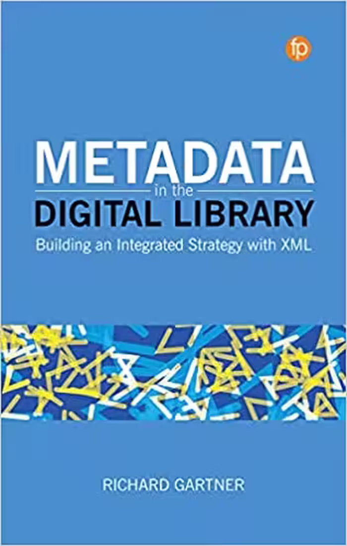 خرید و دانلود نسخه کامل کتاب Metadata in the Digital Library: Building an Integrated Strategy with XML -   Pdf