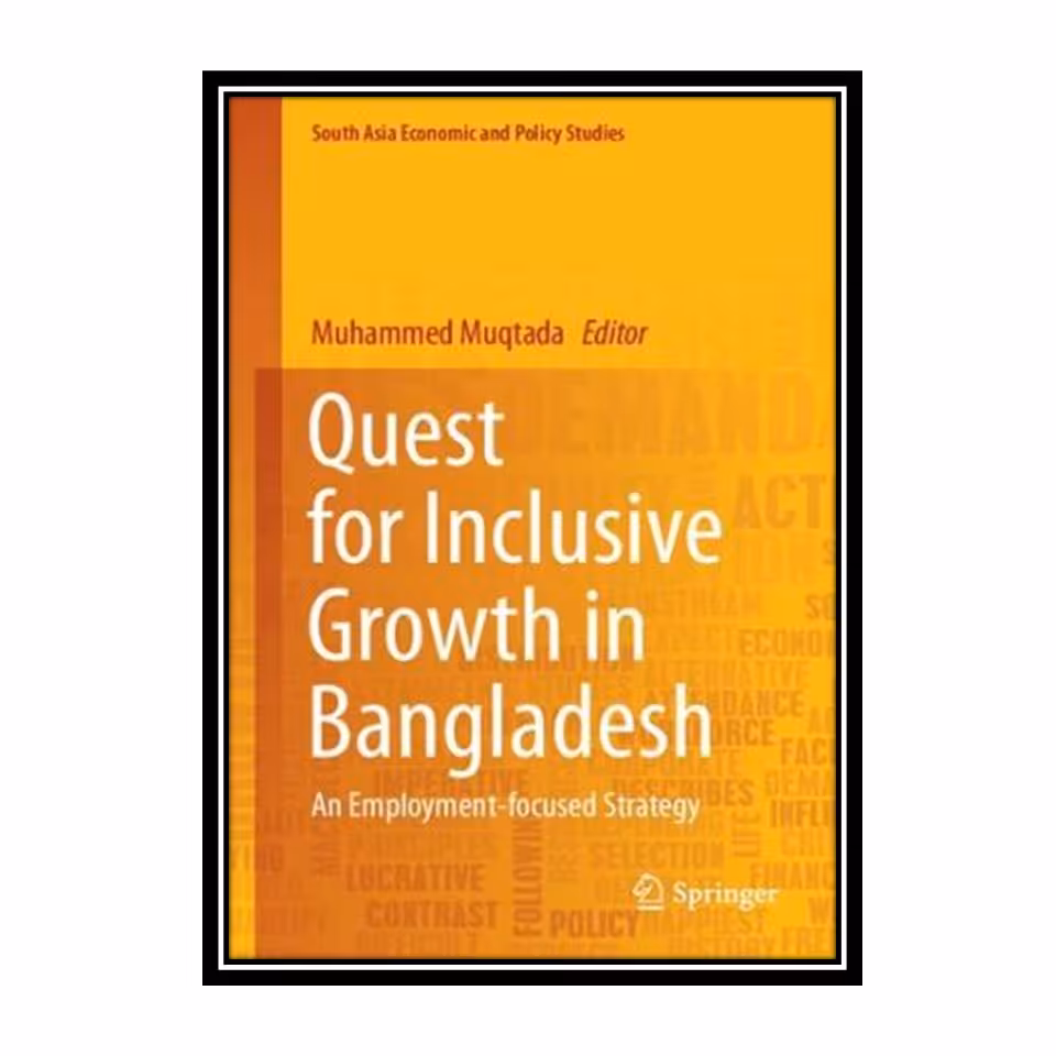 کتاب Quest for Inclusive Growth in Bangladesh: An Employment-focused Strategy اثر Muhammed Muqtada انتشارات مؤلفین طلایی