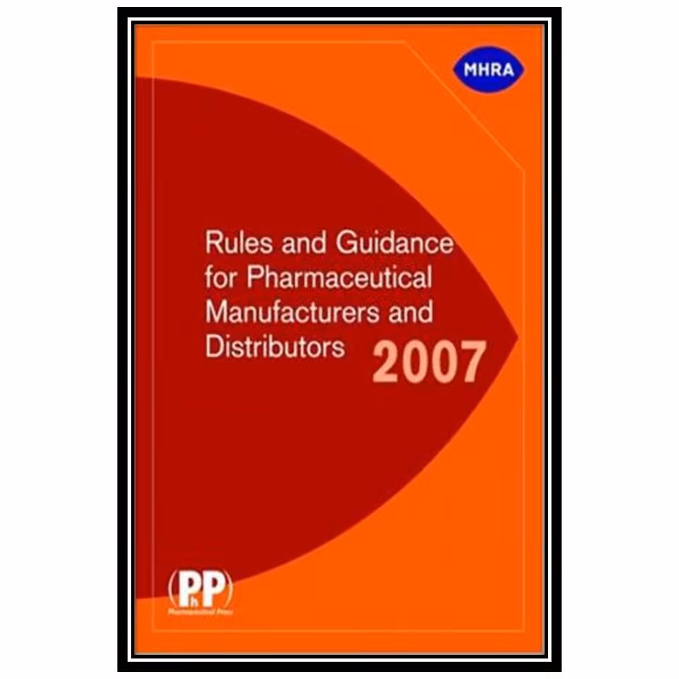 کتاب Rules and Guidance for Pharmaceutical Manufacturers and Distributors 2007 اثر MHRA انتشارات مؤلفین طلایی