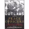 کتاب Outlaws and Peace Officers اثر Stephen Brennan انتشارات Skyhorse