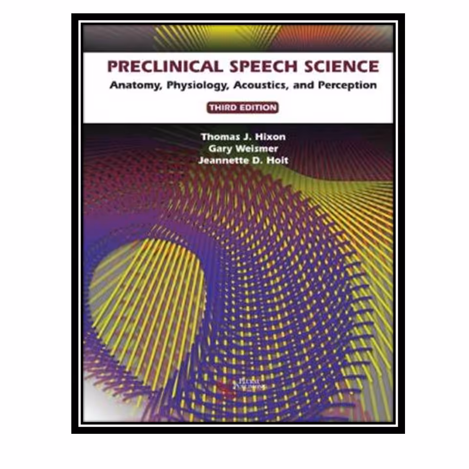 کتاب Preclinical Speech Science: Anatomy, Physiology, Acoustics, and Perception اثر جمعی از نویسندگان انتشارات مولفین طلایی