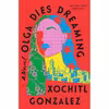 کتاب Olga Dies Dreaming اثر Xochitl Gonzalez انتشارات Flatiron Books