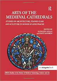 󾕇 دانلود کتاب Arts Of The Medieval Cathedrals - Studies On Architecture, Stained Glass And Sculpture In Honor Of Anne Prache, 2016 - دانلود کتاب های دانشگاهی