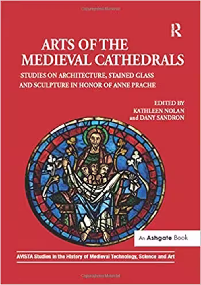󾕇 دانلود کتاب Arts Of The Medieval Cathedrals - Studies On Architecture, Stained Glass And Sculpture In Honor Of Anne Prache, 2016 - دانلود کتاب های دانشگاهی