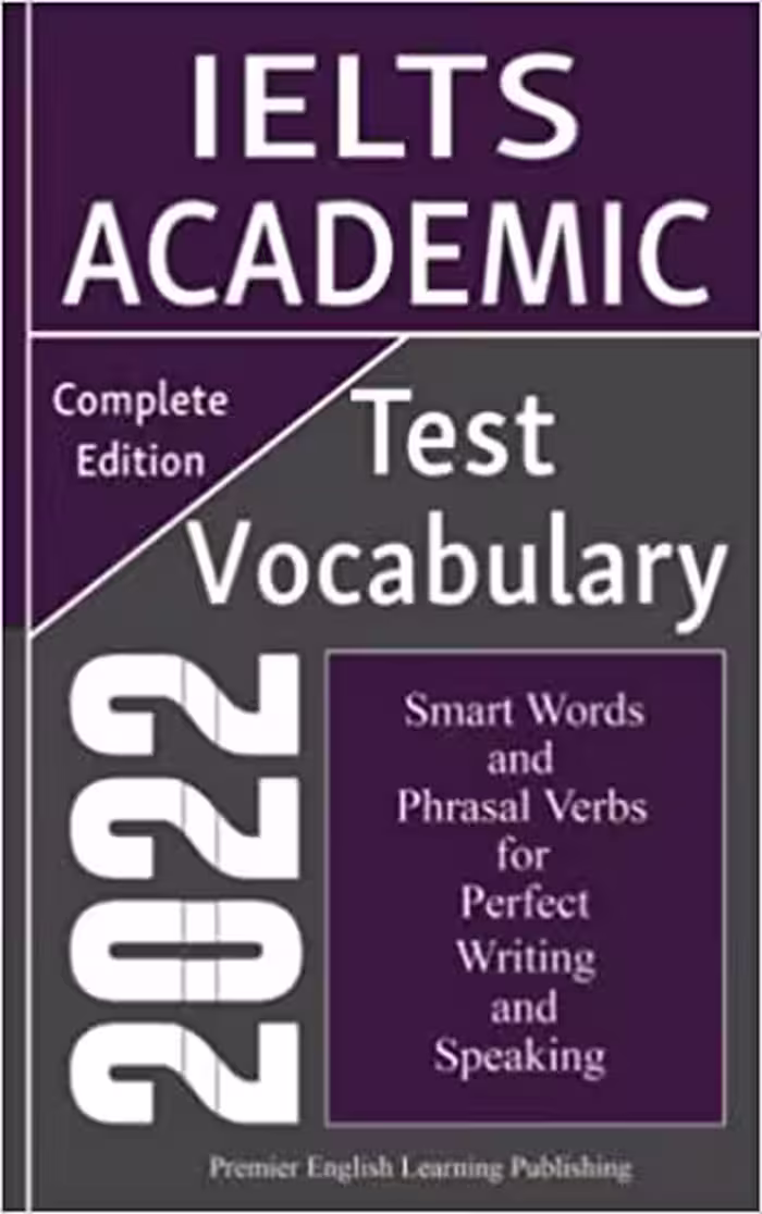 خرید و دانلود نسخه کامل کتاب IELTS Academic Vocabulary 2022 Complete Edition: Smart Words and Phrasal Verbs That Will Expand Your Vocabulary and Help You -   PDF