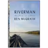 کتاب Riverman اثر Ben Mcgrath انتشارات Knopf