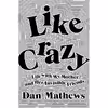 کتاب Like Crazy اثر Dan Mathews انتشارات Atria Books