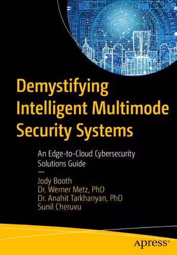 خرید و دانلود نسخه کامل کتاب Demystifying Intelligent Multimode Security Systems: An Edge-to-Cloud Cybersecurity Solutions Guide
