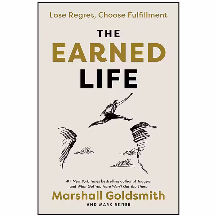 کتاب The Earned Life اثر Marshall Goldsmith and Mark Reiter انتشارات Currency