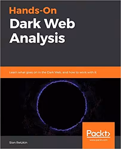 خرید و دانلود نسخه کامل کتاب Hands-On Dark Web Analysis: Learn what goes on in the Dark Web, and how to work with it - Pdf