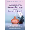 کتاب Alzheimers Aromatherapy and the Sense of Smell اثر Jean-Pierre Willem انتشارات Healing Arts Press