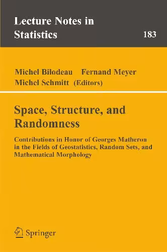 خرید و دانلود نسخه کامل کتاب Space, Structure and Randomness: Contributions in Honor of Georges Matheron in the Fields of Geostatistics, Random Sets and Mathematical Morphology