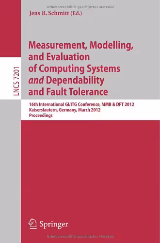 خرید و دانلود نسخه کامل کتاب Measurement, Modelling, and Evaluation of Computing Systems and Dependability and Fault Tolerance: 16th International GI/ITG Conference, MMB &amp; DFT 2012, Kaiserslautern, Germany, March 19-21, 2012. Proceedings