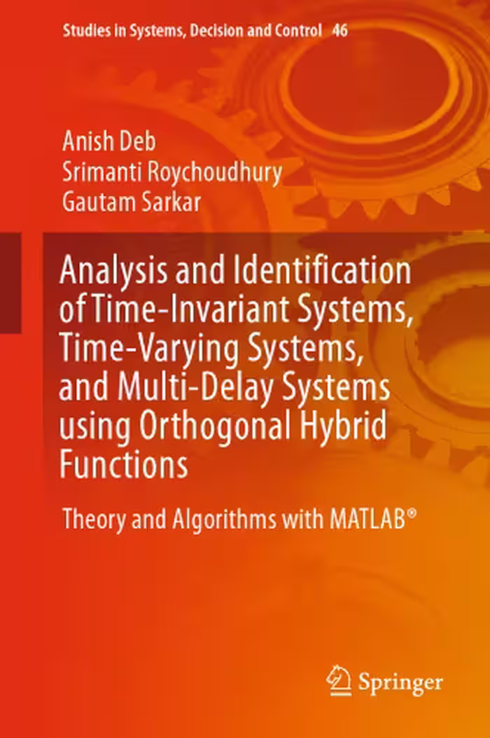 خرید و دانلود نسخه کامل کتاب Analysis and Identification of Time-Invariant Systems, Time-Varying Systems, and Multi-Delay Systems using Orthogonal Hybrid Functions: Theory and Algorithms with MATLAB®