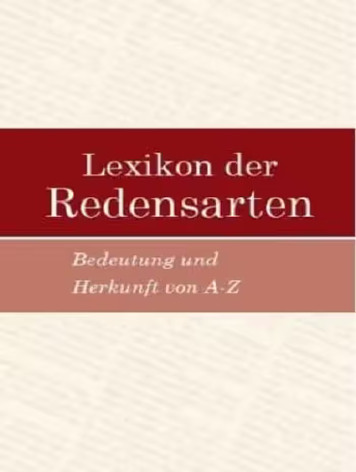 Lexikon der Redensarten – Bedeutung und Herkunft von A-Z