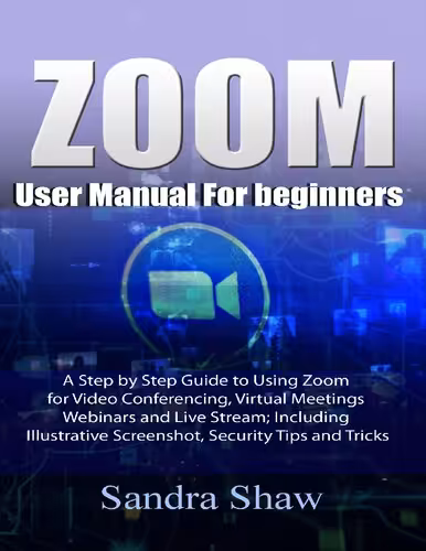 خرید و دانلود نسخه کامل کتاب Zoom User manual for beginners: A Step by Step Guide to Using Zoom for Video Conferencing, Virtual Meetings, Webinars and Live Stream; Including Illustrative Screenshot, Security Tips and Tricks