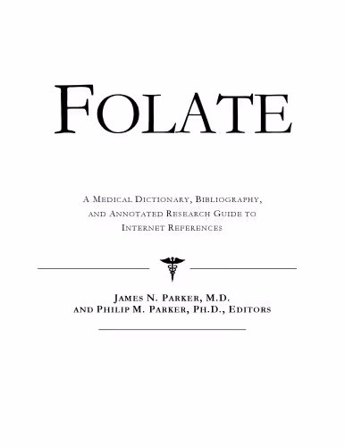 خرید و دانلود نسخه کامل کتاب Folate - A Medical Dictionary, Bibliography, and Annotated Research Guide to Internet References