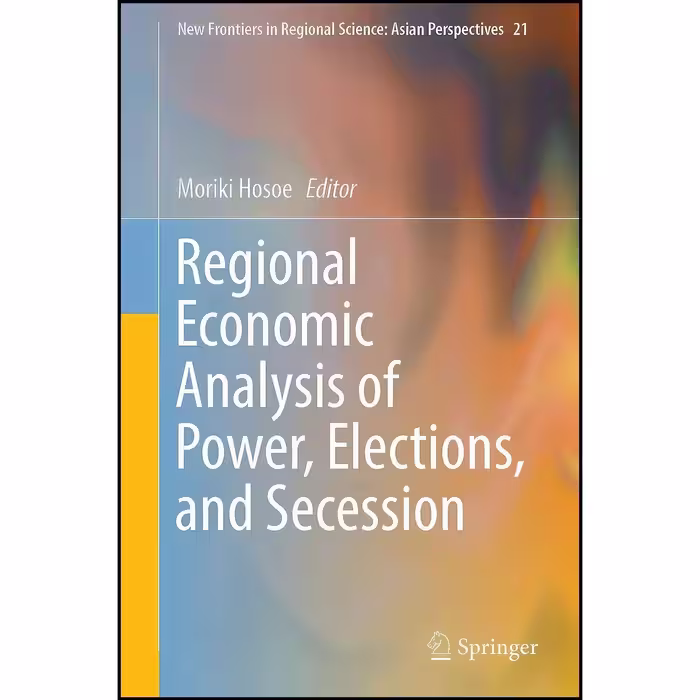 کتاب زبان اصلی Regional Economic Analysis of Power Elections and Secession 