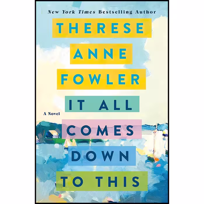 کتاب It All Comes Down to This اثر Therese Anne Fowler انتشارات St. Martins Press