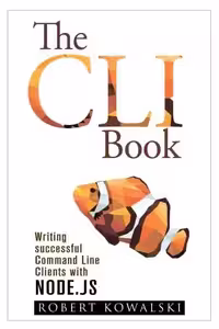 خرید و دانلود نسخه کامل کتاب The CLI Book: Writing successful Command Line Clients with Node.js