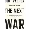 کتاب Dont Wait for the Next War اثر Wesley K. Clark انتشارات PublicAffairs