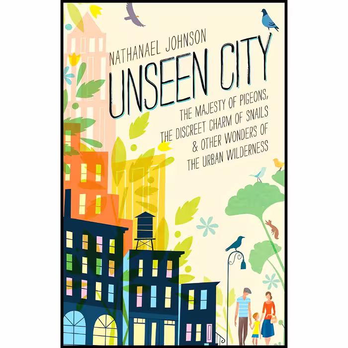 کتاب زبان اصلی Unseen City اثر Nathanael Johnson انتشارات Rodale Books