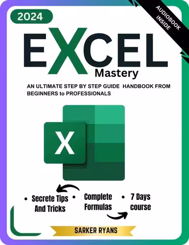 خرید و دانلود نسخه کامل کتاب Excel Mastery: An Ultimate Step By Step Guide To Learn Essential Functions, Formulas and Charts in 7 Days | For Beginner to Professional(Excel for Dummies)