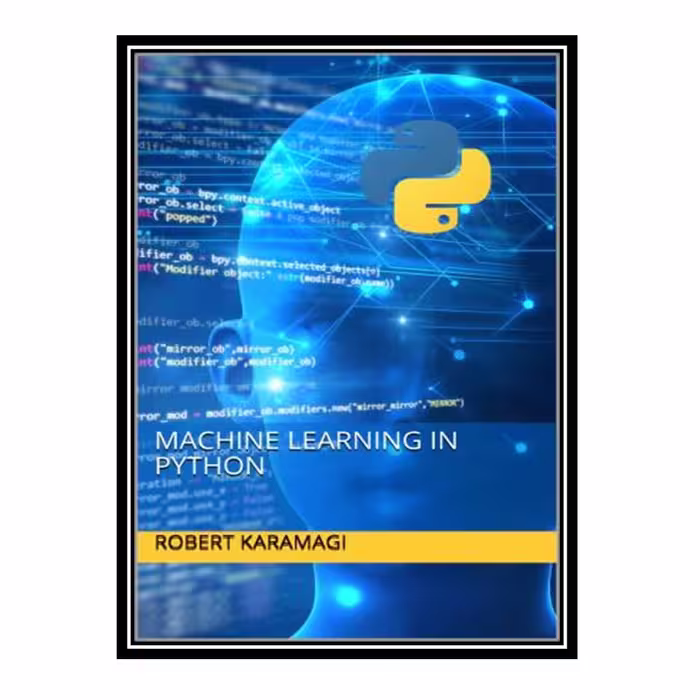 کتاب Machine Learning in Python اثر جمعی از نویسندگان انتشارات مؤلفین طلایی