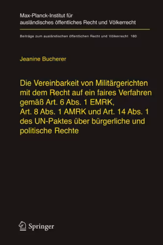 خرید و دانلود نسخه کامل کتاب Die Vereinbarkeit von Militärgerichten mit dem Recht auf ein faires Verfahren gemäß Art. 6 Abs. 1 EMRK, Art. 8 Abs. 1 AMRK und Art. 14 Abs. 1 des UN-Paktes über bürgerliche und politische Rechte