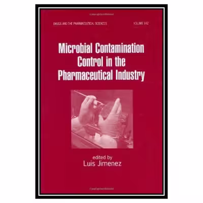 کتاب Microbial Contamination Control in the Pharmaceutical Industry اثر Luis Jimenez انتشارات مؤلفین طلایی