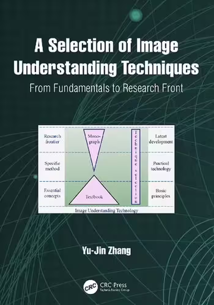 خرید و دانلود نسخه کامل کتاب A Selection of Image Understanding Techniques: From Fundamentals to Research Front