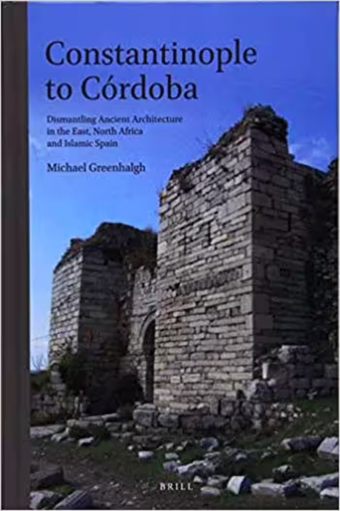 󾕇 دانلود کتاب Constantinople To Cordoba - Dismantling Ancient Architecture In The East, North Africa And Islamic Spain, 2012 - دانلود کتاب های دانشگاهی