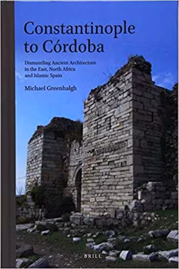󾕇 دانلود کتاب Constantinople To Cordoba - Dismantling Ancient Architecture In The East, North Africa And Islamic Spain, 2012 - دانلود کتاب های دانشگاهی