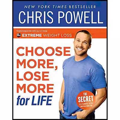 کتاب Choose More, Lose More for Life اثر Chris Powell انتشارات Hachette Books