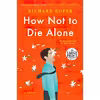 کتاب How Not to Die Alone اثر Richard Roper انتشارات Random House