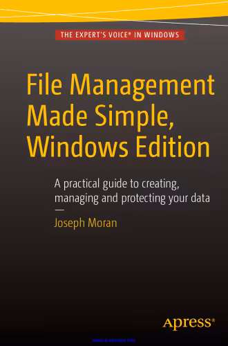 خرید و دانلود نسخه کامل کتاب File Management Made Simple, Windows Edition: A practical guide to creating, managing and protecting your data | الی فایل | مرجع خرید و فروش فایل