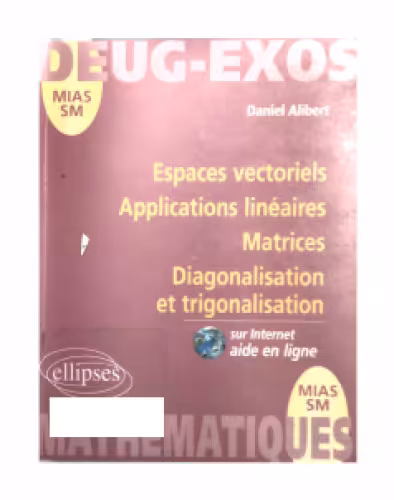 خرید و دانلود نسخه کامل کتاب Espaces vectoriels, applications linéaires, matrices diagonalisation et trigonalisation