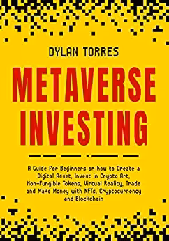 خرید و دانلود نسخه کامل کتاب Metaverse Investing: A Guide for Beginners on how to Create a Digital Asset, Invest in Crypto Art, Non Fungible Tokens, Virtual Reality [2022] -   pdf