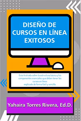 خرید و دانلود نسخه کامل کتاب Diseño de cursos en línea exitosos: Guía ilustrada sobre la estructura básica y los componentes esenciales que deben tener los cursos en línea (Spanish Edition) -   Pdf