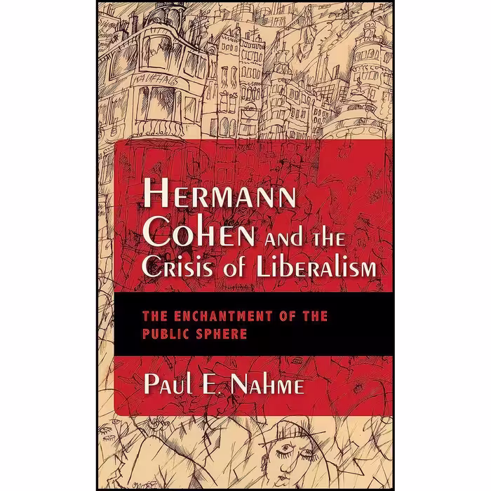 کتاب زبان اصلی Hermann Cohen and the Crisis of Liberalism اثر Paul Egan Nahme