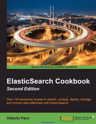 خرید و دانلود نسخه کامل کتاب ElasticSearch Cookbook, 2nd Edition: Over 130 advanced recipes to search, analyze, deploy, manage, and monitor data effectively with ElasticSearch
