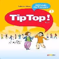 کتاب Tip Top !: Livre de L’Eleve 1