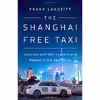 کتاب The Shanghai Free Taxi اثر Frank Langfitt انتشارات PublicAffairs